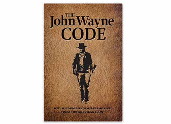 The John Wayne Code 🤠 Wit, Wisdom and Timeless Advice