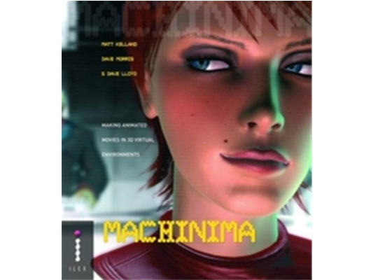 Machinima 🎥 The Complete Guide to Making Animated Movies in 3D Virtual Environments