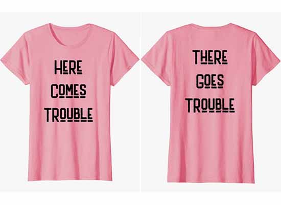 "Here Comes Trouble" ... "There Goes Trouble" 👚 Women's T-Shirt