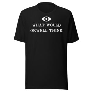 What Would Orwell Think? | The "1984" Reality Check T-shirt